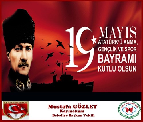 Kulp Kaymakamımız ve Belediye Başkan vekilimiz Mustafa GÖZLET’den 19 Mayıs Mesajı
